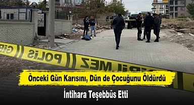 Önceki Gün Karısını, Dün de Çocuğunu Öldürdü