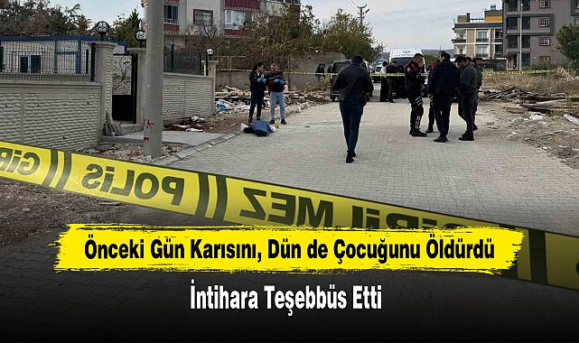  Önceki Gün Karısını, Dün de Çocuğunu Öldürdü