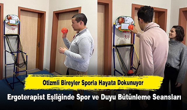 Otizmli Bireyler Sporla Hayata Dokunuyor: Ergoterapist Eşliğinde Spor ve Duyu Bütünleme Seansları
