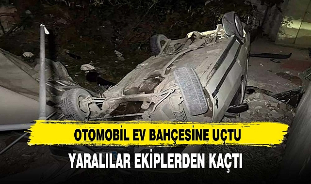 OTOMOBİL EV BAHÇESİNE UÇTU YARALILAR EKİPLERDEN KAÇTI