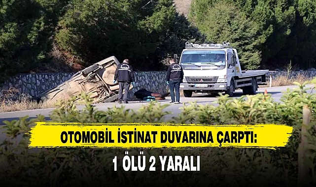 İSTİNAT DUVARINA ÇARPTI : 1 ÖLÜ 2 YARALI