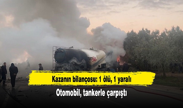 Otomobil tankerle çarpıştı: 1 ölü, 1 yaralı