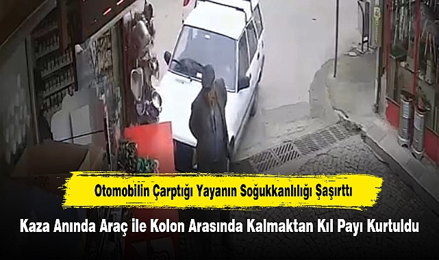 Otomobilin Çarptığı Yayanın Soğukkanlılığı Şaşırttı!  Kaza Anında Araç ile Kolon Arasında Kalmaktan Kıl Payı Kurtuldu