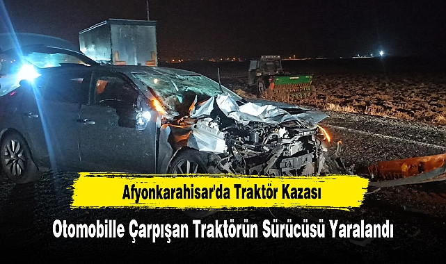 Otomobille Çarpışan Traktörün Sürücüsü Yaralandı