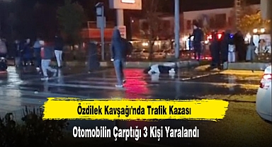 Özdilek Kavşağı'nda Trafik Kazası: 3 Kişi Yaralandı