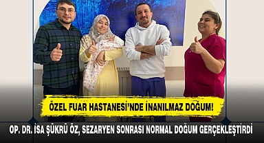ÖZEL FUAR HASTANESİ’NDE İNANILMAZ DOĞUM!