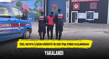 ÖZEL HAYATA İLİŞKİN GÖRÜNTÜ VE SESİ İFŞA ETMEK SUÇLARINDAN YAKALANDI