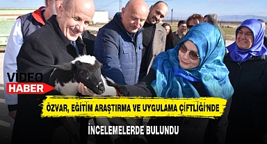 ÖZVAR, EĞİTİM ARAŞTIRMA VE UYGULAMA ÇİFTLİĞİ'NDE İNCELEMELERDE BULUNDU