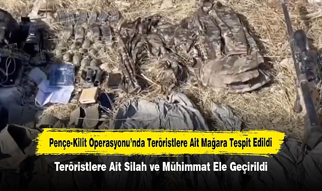 Pençe-Kilit Operasyonu’nda Teröristlere Ait Mağara Tespit Edildi:  Teröristlere Ait Silah ve Mühimmat Ele Geçirildi
