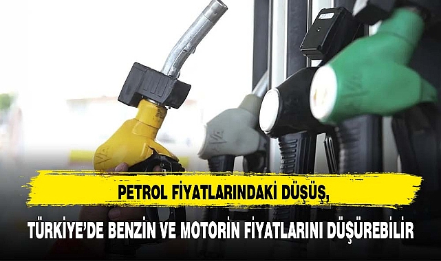 PETROL FİYATLARINDAKİ DÜŞÜŞ, TÜRKİYE’DE BENZİN VE MOTORİN FİYATLARINI DÜŞÜREBİLİR