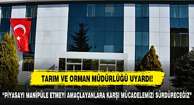 “PİYASAYI MANİPÜLE ETMEYİ AMAÇLAYANLARA KARŞI MÜCADELEMİZİ SÜRDÜRECEĞİZ”