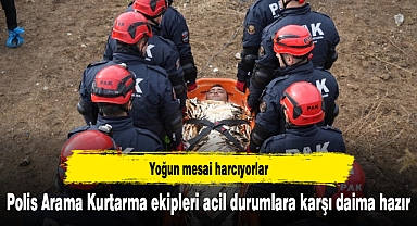Polis Arama Kurtarma ekipleri afet ve acil durumlara karşı daima hazır