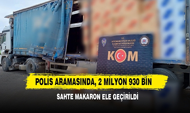 Polis Aramasında, 2 Milyon 930 Bin Sahte Makaron Ele Geçirildi
