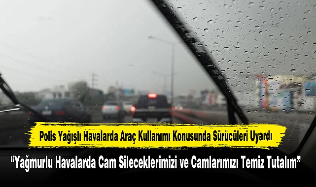 Polis Yağışlı Havalarda Araç Kullanımı Konusunda Sürücüleri Uyardı