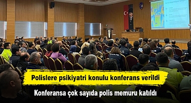 Polislere psikiyatri konulu konferans verildi