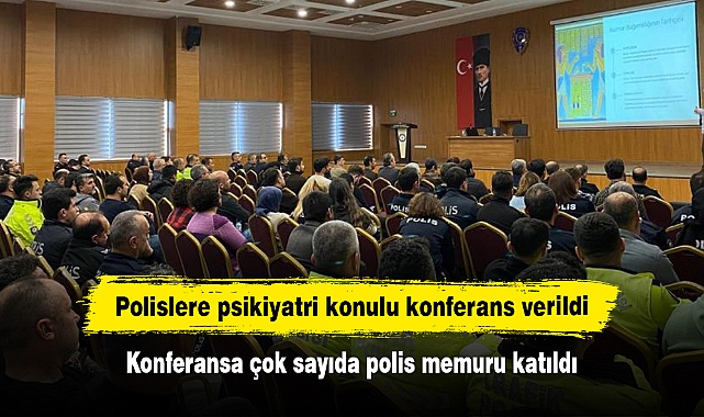 Polislere psikiyatri konulu konferans verildi