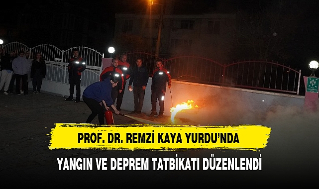 PROF. DR. REMZİ KAYA YURDU'NDA YANGIN VE DEPREM TATBİKATI DÜZENLENDİ