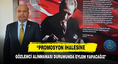 “Promosyon İhalesine Gözlemci Alınmaması Durumunda Eylem Yapacağız