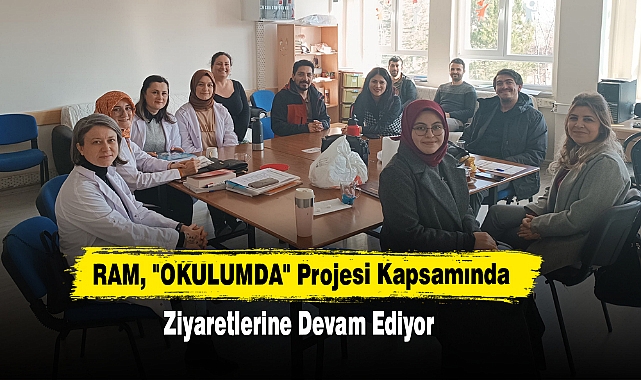 RAM, "OKULUMDA" Projesi Kapsamında Ziyaretlerini Sürdürüyor