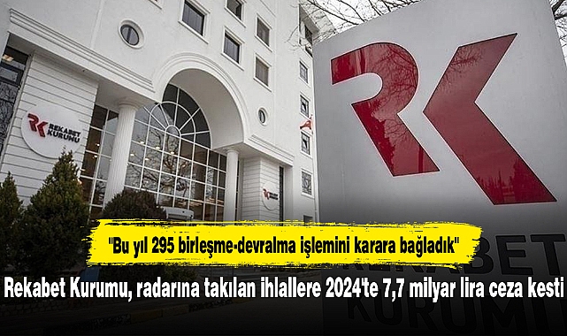 Rekabet Kurumu, radarına takılan ihlallere 2024'te 7,7 milyar lira ceza kesti