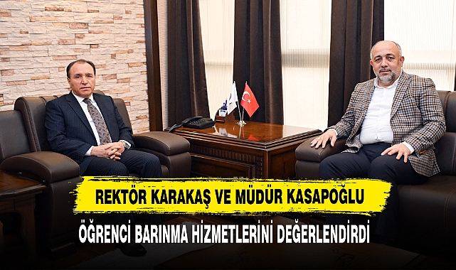Rektör Karakaş ve Müdür Kasapoğlu, Öğrenci Barınma Hizmetlerini Değerlendirdi