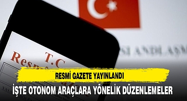 Resmi Gazete Yayınlandı İşte Otonom Araçlara Yönelik Düzenlemeler