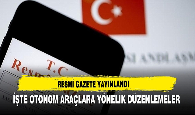 Resmi Gazete Yayınlandı  İşte Otonom Araçlara Yönelik Düzenlemeler