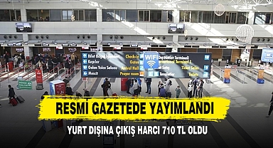 Resmi Gazetede Yayımlandı, Yurt Dışına Çıkış Harcı 710 TL Oldu