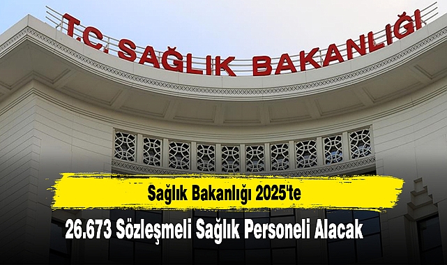 Sağlık Bakanlığı 2025'te 26.673 Sözleşmeli Sağlık Personeli Alacak