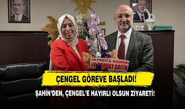 Şahin'den Çengel'e Hayırlı Olsun Ziyareti