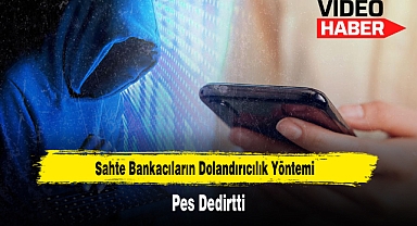 Sahte Bankacıların Dolandırıcılık Yöntemi Pes Dedirtti