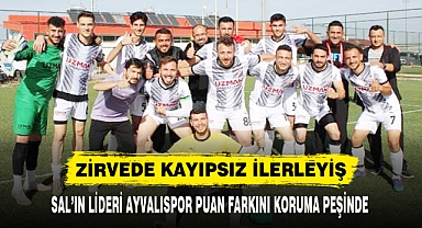 SAL’IN LİDERİ AYVALISPOR PUAN FARKINI KORUMA PEŞİNDE