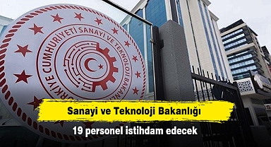 Sanayi ve Teknoloji Bakanlığı 19 personel istihdam edecek