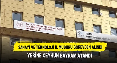 Sanayi ve Teknoloji İl Müdürü Görevden Alındı Yerine Ceyhun Bayram Atandı