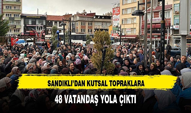 SANDIKLI’DAN KUTSAL TOPRAKLARA 48 VATANDAŞ YOLA ÇIKTI