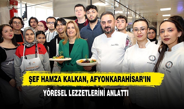 Şef Hamza Kalkan, Afyonkarahisar’ın Yöresel Lezzetlerini Anlattı