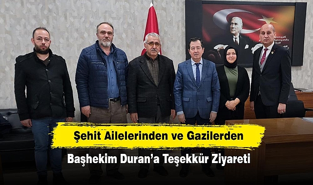 Şehit Ailelerinden ve Gazilerden Başhekim Duran’a Teşekkür Ziyareti