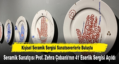 Seramik Sanatçısı Prof. Zehra Çobanlı'nın 41 Eserlik Sergisi Açıldı