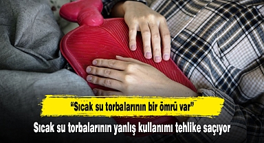 Sıcak su torbalarının yanlış kullanımı tehlike saçıyor