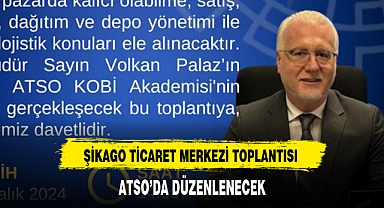 ŞİKAGO TİCARET MERKEZİ TOPLANTISI ATSO'DA DÜZENLENECEK