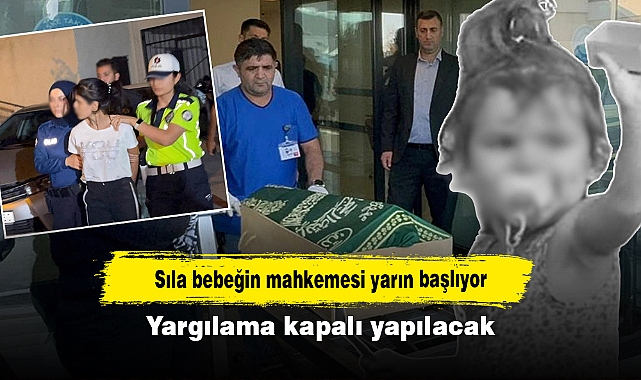 Sıla bebeğin mahkemesi yarın başlıyor: Yargılama kapalı yapılacak