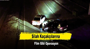 Silah Kaçakçılarına Film Gibi Operasyon