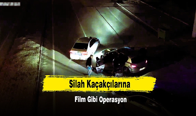 Silah Kaçakçılarına Film Gibi Operasyon
