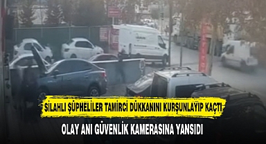 SİLAHLI ŞÜPHELİLER TAMİRCİ DÜKKANINI KURŞUNLAYIP KAÇTI