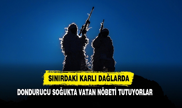Sınırdaki Karlı Dağlarda Dondurucu Soğukta Vatan Nöbeti Tutuyorlar