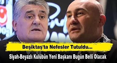 Siyah-Beyazlı Kulübün Yeni Başkanı Bugün Belli Olacak