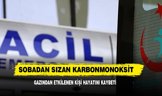 Sobadan Sızan Karbonmonoksit Gazından Etkilenen Kişi Öldü