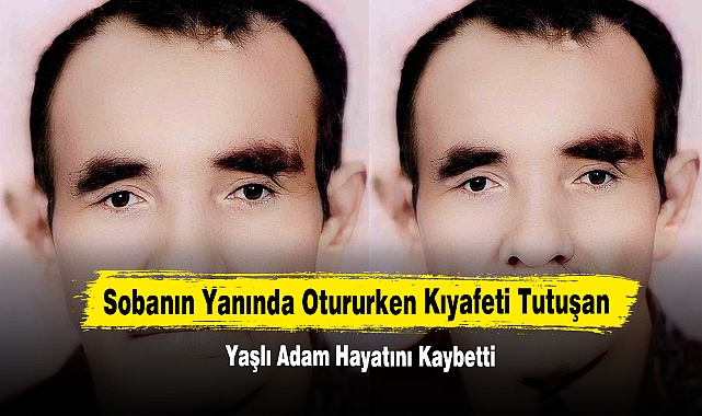 Sobanın Yanında Otururken Kıyafeti Tutuşan Yaşlı Adam Hayatını Kaybetti