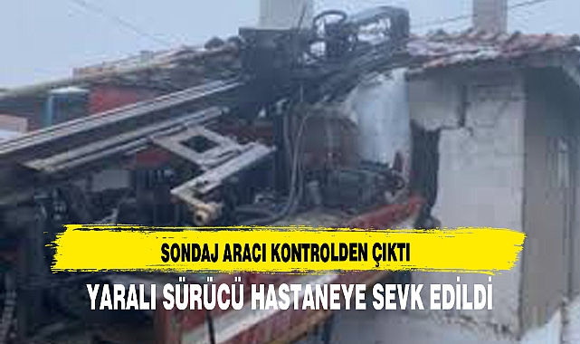 SONDAJ ARACI KONTROLDEN ÇIKTI, YARALI SÜRÜCÜ HASTANEYE SEVK EDİLDİ