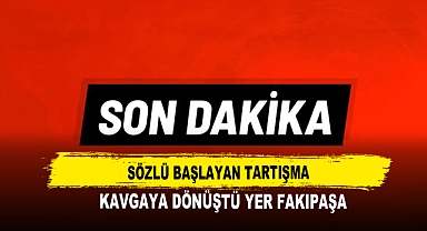 Sözlü Başlayan Tartışma Kavgaya Dönüştü Yer Fakıpaşa
